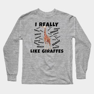 I Really Like Giraffes Long Sleeve T-Shirt